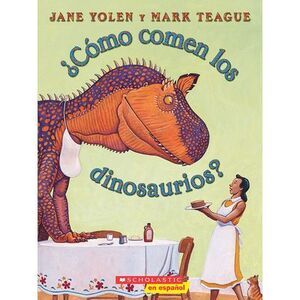 ¿Cómo Comen Los Dinosaurios? (How Do Dinosaurs Eat Their Food?) -- Jane Yolen